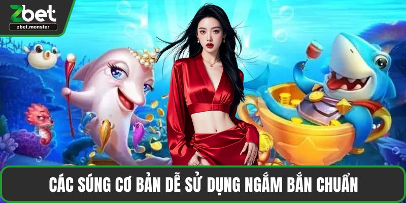 Các súng cơ bản dễ sử dụng ngắm bắn chuẩn