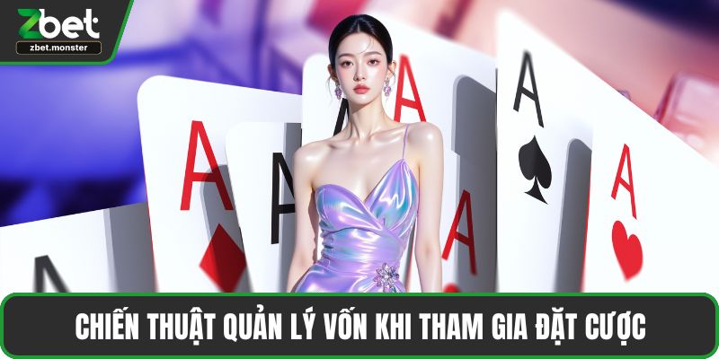 Chiến thuật quản lý vốn khi tham gia đặt cược