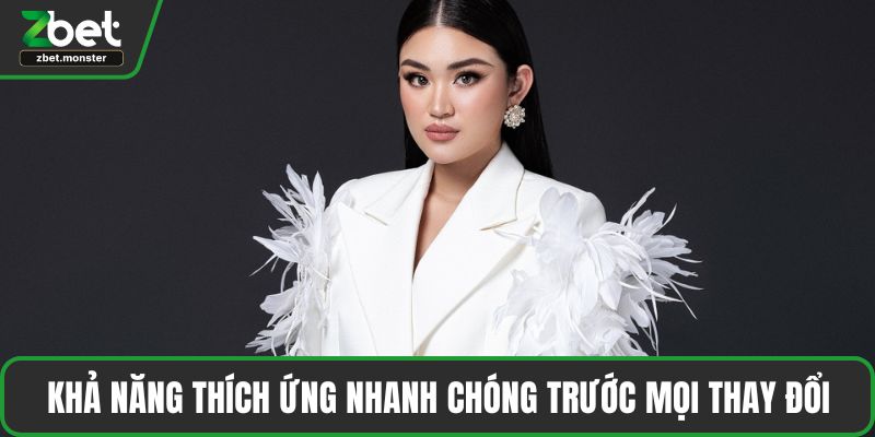 Khả năng thích ứng nhanh chóng trước mọi thay đổi