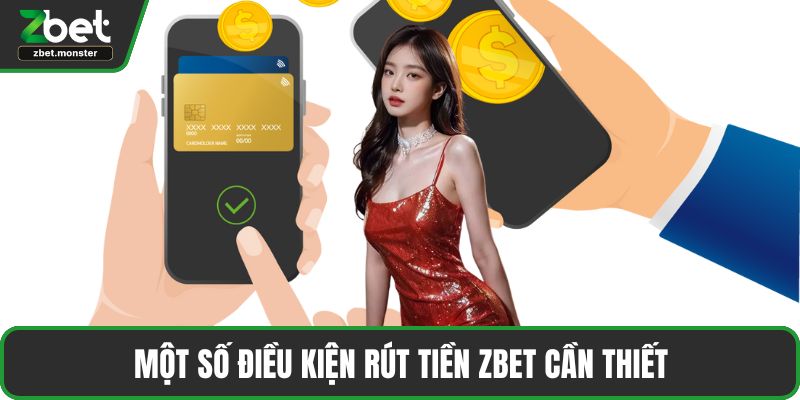 Một số điều kiện rút tiền ZBET cần thiết