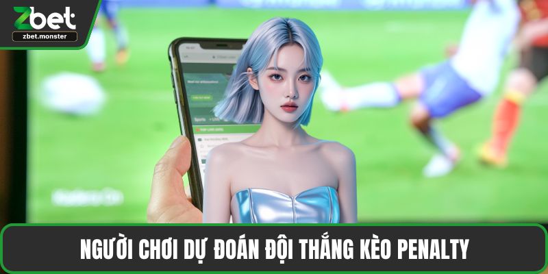 Người chơi dự đoán đội thắng kèo Penalty