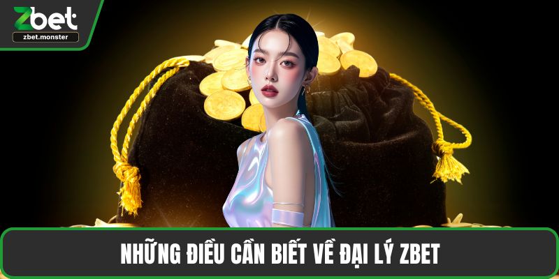 Những điều cần biết về đại lý ZBET