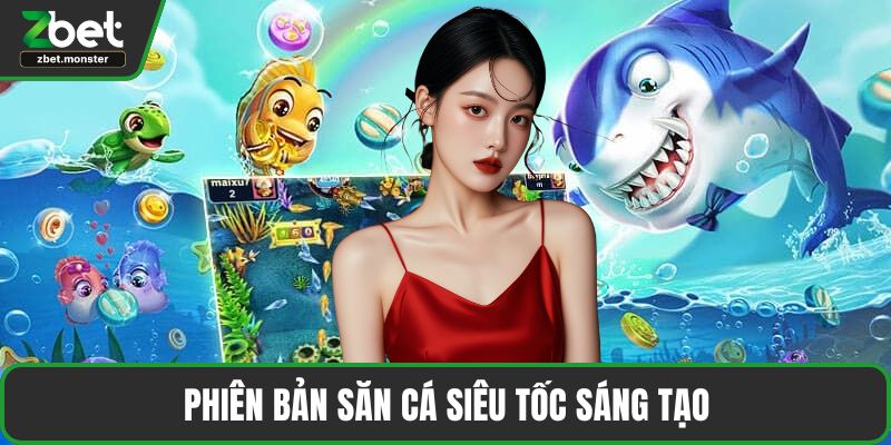 Phiên bản săn cá siêu tốc sáng tạo