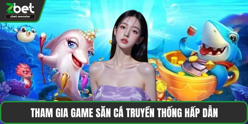 Tham gia game săn cá truyền thống hấp dẫn