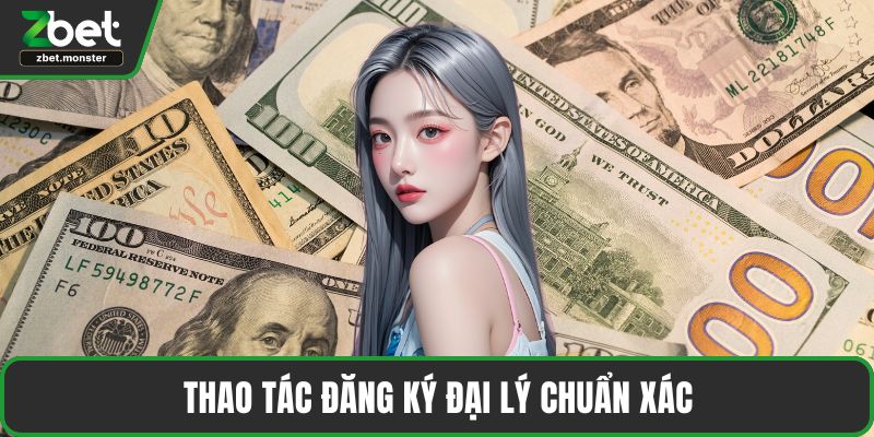 Thao tác đăng ký đại lý chuẩn xác