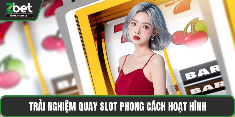 Trải nghiệm quay slot phong cách hoạt hình