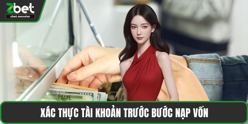 Xác thực tài khoản trước bước nạp vốn