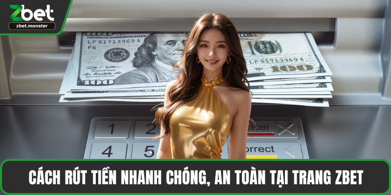 Cách rút tiền nhanh chóng, an toàn tại trang ZBET