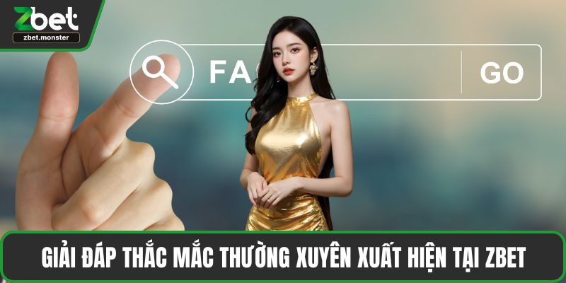 Giải đáp thắc mắc thường xuyên xuất hiện tại ZBET