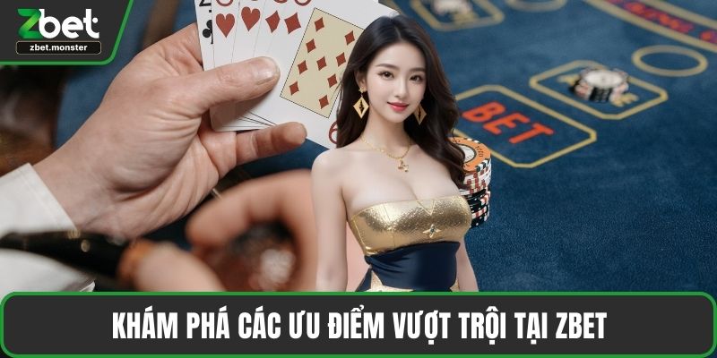 Khám phá các ưu điểm vượt trội tại ZBET
