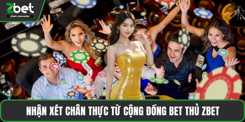 Nhận xét chân thực từ cộng đồng bet thủ ZBET